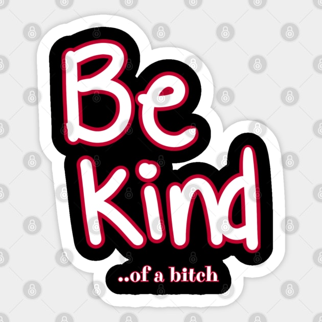 Be Kind Of A Bitch Funny Sarcastic Quote Sticker by Aldrvnd